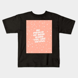 Be Proud of How Hard You Are Trying Kids T-Shirt